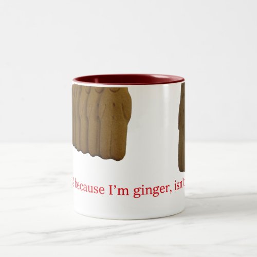 Its because Im ginger isnt it Two_Tone Coffee Mug