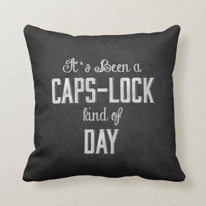 It's been a Caps Lock Kind of Day Chalkboard Pillow