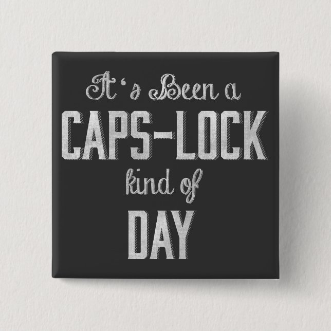 It's been a Caps Lock Kind of Day Chalkboard Pinback Button (Front)