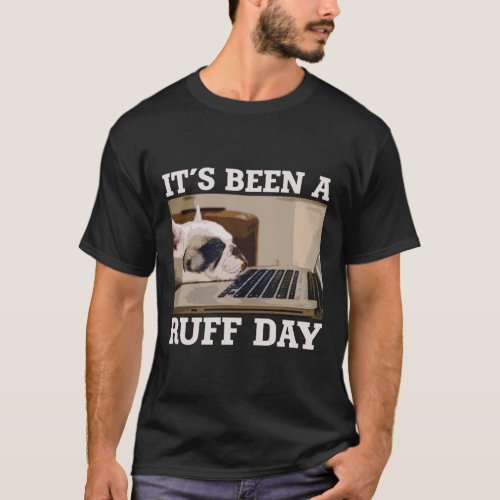 Its Been A Ruff Day T_Shirt