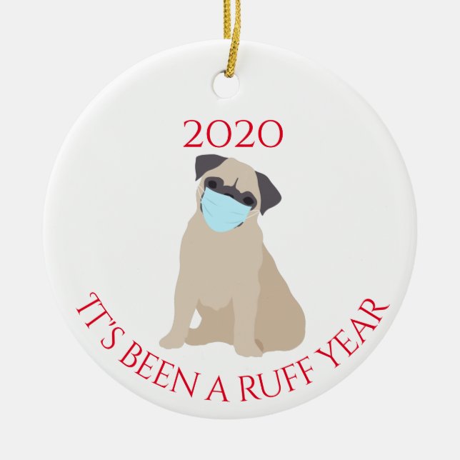 It's been a Ruff Year Dogs  Pug 2020 Ceramic Ornament (Front)