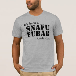 It's been a SNAFU FUBAR... Black Text T-Shirt