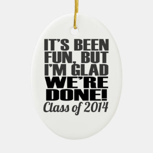 It's Been Fun, Class of 2014 Graduation Seniors Ceramic Ornament