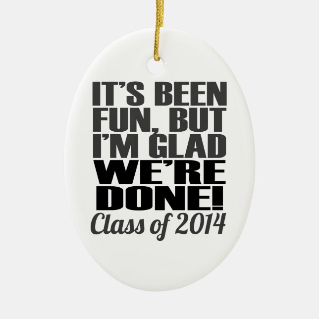 It's Been Fun, Class of 2014 Graduation Seniors Ceramic Ornament (Front)
