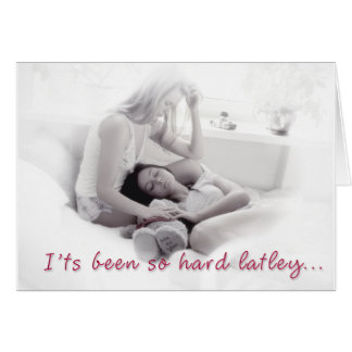 It's been so hard latley cards