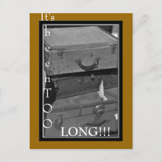 It's beenTOO, LONG!!!  Postcard