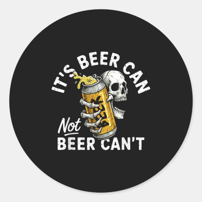 It's Beer Can Not Beer Can Skull Skeleton Drinking Classic Round Sticker (Front)