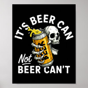 Its Beer Can Not Beer Can Skull Skeleton Drinking  Poster