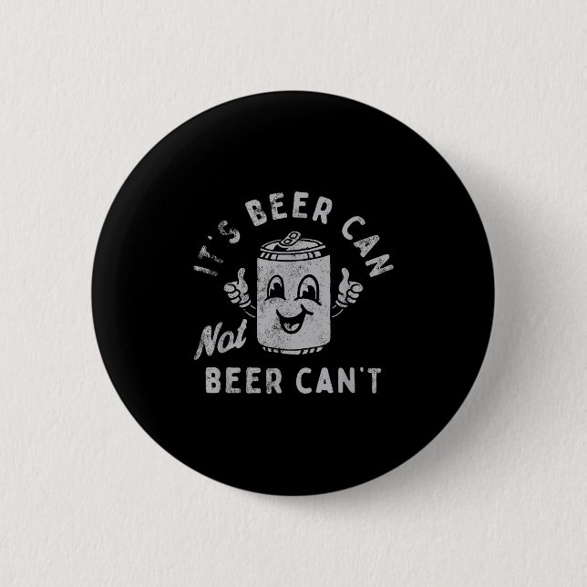 It's Beer Can Not Beer Can't  Button (Front)