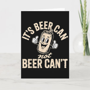 Its Beer Can Not Beer Can't Card
