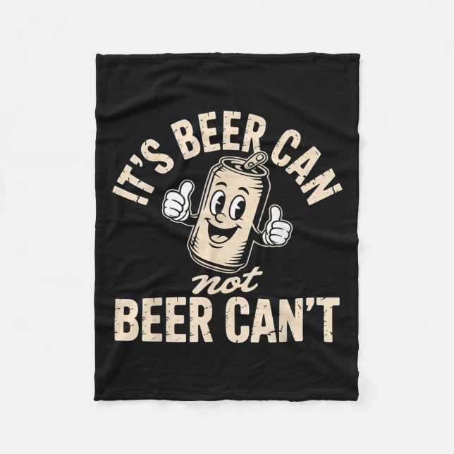 Its Beer Can Not Beer Can't  Fleece Blanket (Front)