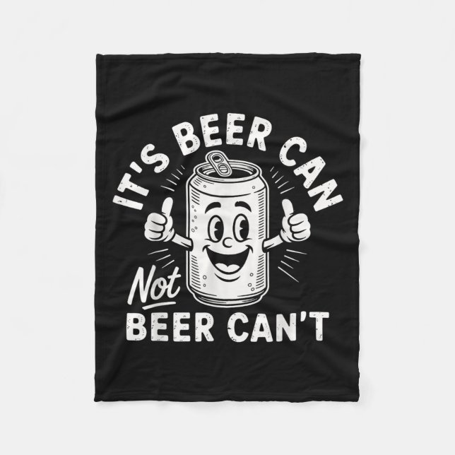 It's Beer Can Not Beer Can't  Fleece Blanket (Front)