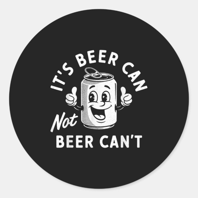 It's Beer Can Not Beer Can't Funny Drinking Retro  Classic Round Sticker (Front)