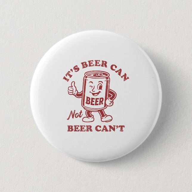 It's Beer Can Not Beer Can't Funny Drinking Womens Button (Front)