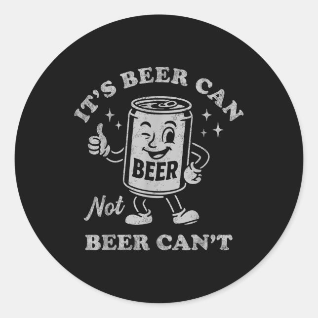 Its Beer Can Not Beer Cant Funny Drinking Womens M Classic Round Sticker (Front)