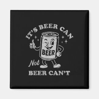 Its Beer Can Not Beer Cant Funny Drinking Womens M Magnet