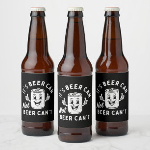 It's Beer Can Not Beer Can't Funny Party Drinking Beer Bottle Label