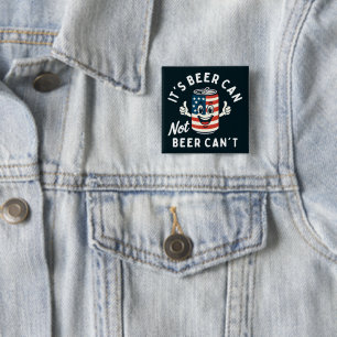 It's Beer Can Not Beer Can't Funny Party Drinking Button