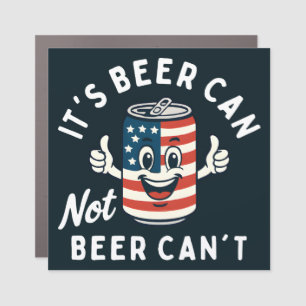 It's Beer Can Not Beer Can't Funny Party Drinking Car Magnet