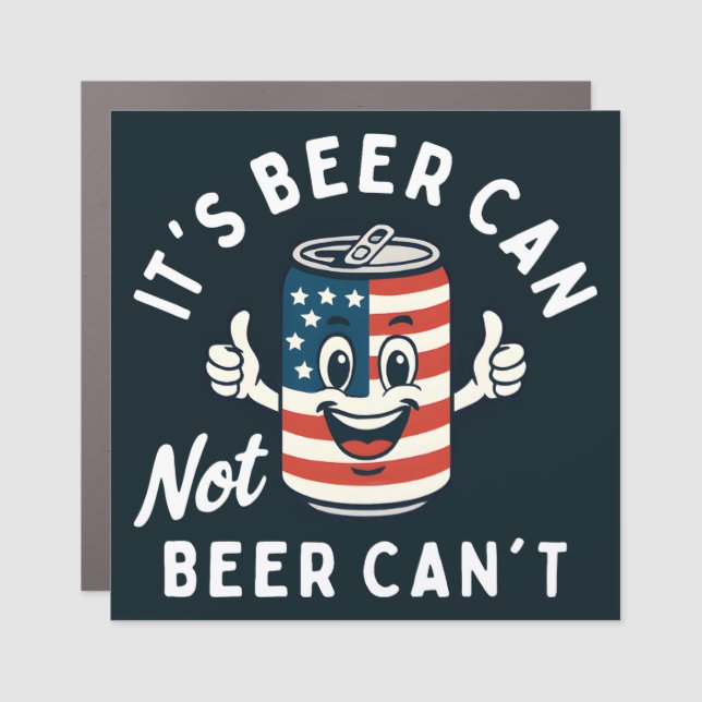 It's Beer Can Not Beer Can't Funny Party Drinking Car Magnet (Front)