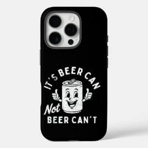 It's Beer Can Not Beer Can't Funny Party Drinking iPhone 16 Pro Case