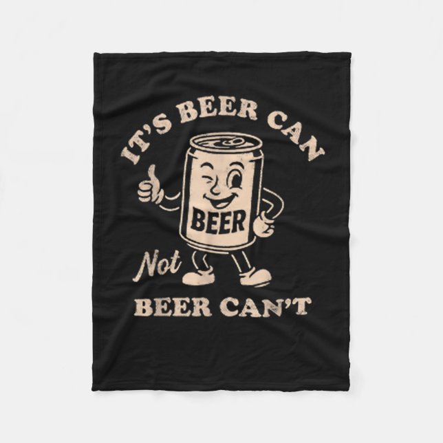 It's Beer Can Not Beer Can't Funny Party Drinking  Fleece Blanket (Front)