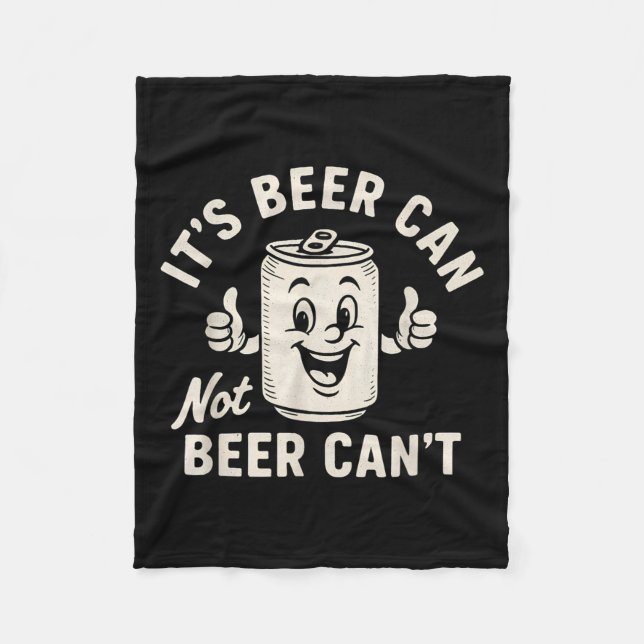 It's Beer Can Not Beer Can't Funny Party Drinking  Fleece Blanket (Front)