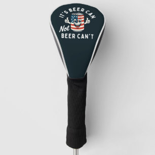 It's Beer Can Not Beer Can't Funny Party Drinking Golf Head Cover