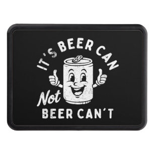It's Beer Can Not Beer Can't Funny Party Drinking Hitch Cover