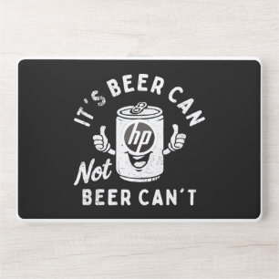 It's Beer Can Not Beer Can't Funny Party Drinking HP Laptop Skin