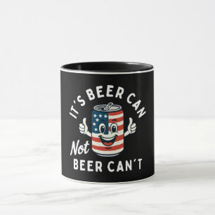 It's Beer Can Not Beer Can't Funny Party Drinking Mug