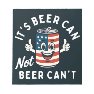 It's Beer Can Not Beer Can't Funny Party Drinking Notepad