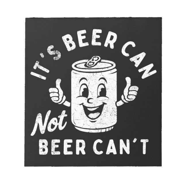 It's Beer Can Not Beer Can't Funny Party Drinking Notepad (Front)