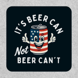 It's Beer Can Not Beer Can't Funny Party Drinking Patch