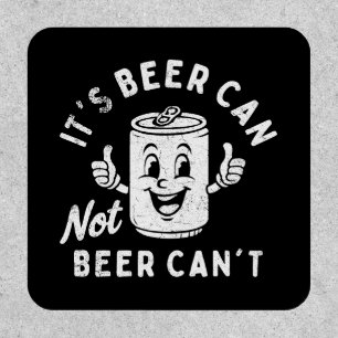 It's Beer Can Not Beer Can't Funny Party Drinking Patch
