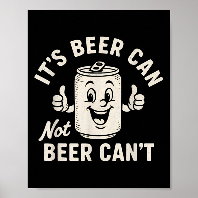 It's Beer Can Not Beer Can't Funny Party Drinking  Poster (Front)