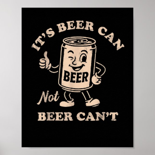 It's Beer Can Not Beer Can't Funny Party Drinking  Poster (Front)