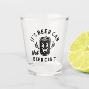 It's Beer Can Not Beer Can't Funny Party Drinking Shot Glass