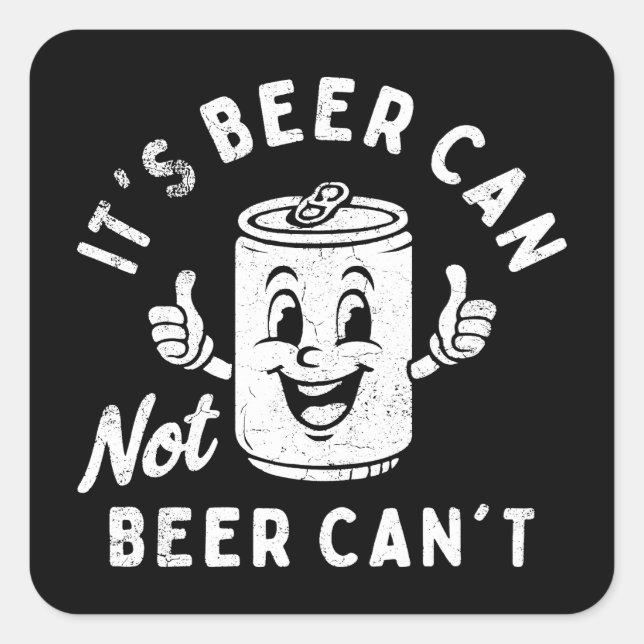 It's Beer Can Not Beer Can't Funny Party Drinking Square Sticker (Front)
