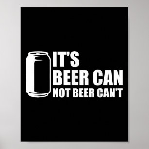 Its Beer Can Not Beer Cant Poster