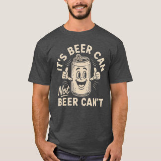 Its Beer Can Not Beer Cant vintage T-Shirt