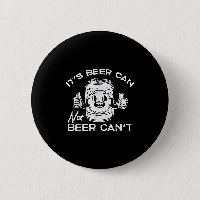Its Beer Can Not Cant Funny Saying Sarcastic Dad M Button (Front)