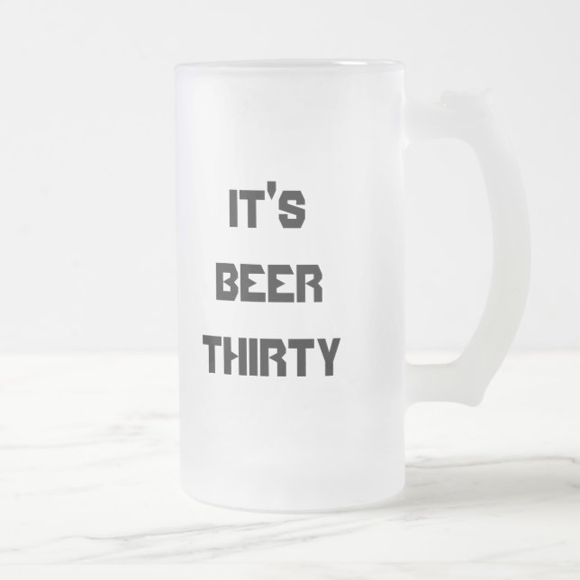 IT'S BEER THIRTY FROSTED GLASS BEER MUG (Right)