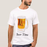 It&#39;s Beer Time T-shirt at Zazzle
