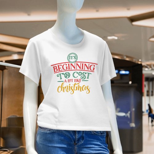 Its Beginning To Cost a lot Like Christmas Funny T_Shirt
