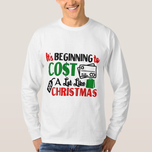 Its Beginning To Cost Alot Like Christmas T_Shirt