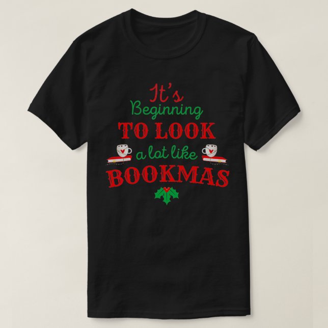 It's Beginning to Look a Lot Like Bookmas Christma T-Shirt (Design Front)