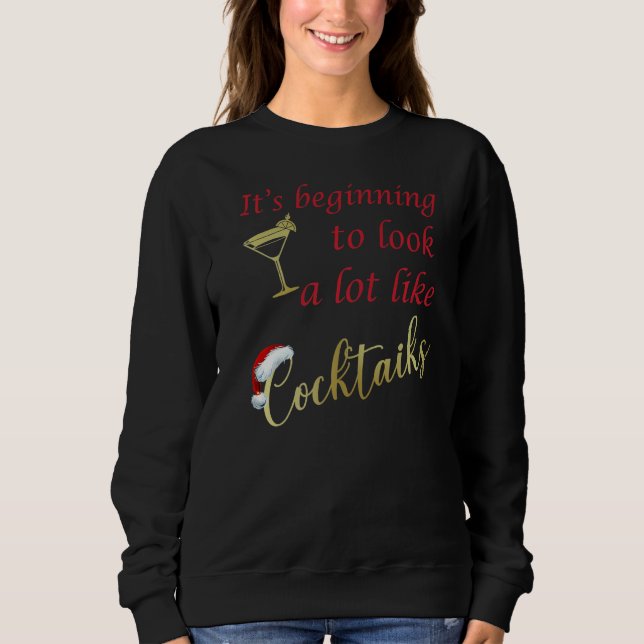 It's beginning to look a lot like cocktails  drink sweatshirt (Front)