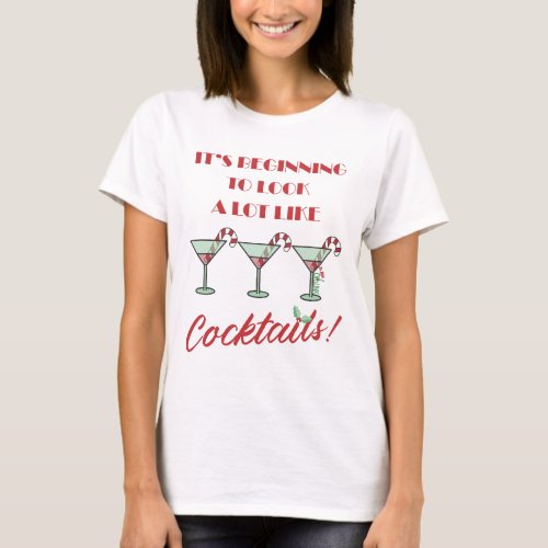 Its Beginning To Look A Lot Like Cocktails T_Shir T_Shirt