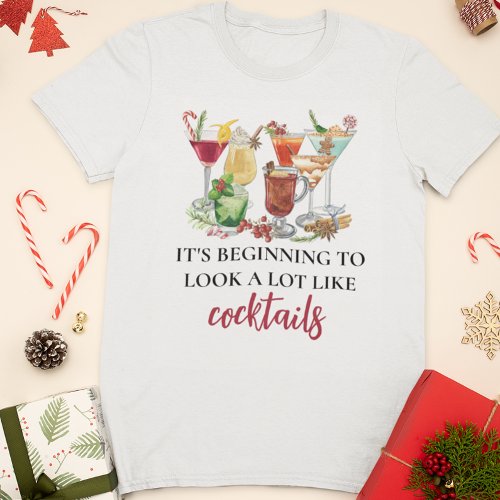 Its Beginning to Look a Lot Like Cocktails T_Shirt